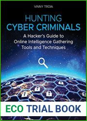 Hunting Cyber Criminals: A Hacker|s Guide to Online Intelligence Gathering Tools and Techniques