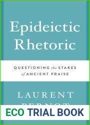 Epideictic Rhetoric: Questioning the Stakes of Ancient Praise (Ashley and Peter Larkin Series in Greek and Roman Culture)