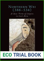 Northern Wei (386-534): A New Form of Empire in East Asia (Oxford Studies in Early Empires)