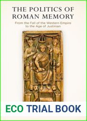 The Politics of Roman Memory: From the Fall of the Western Empire to the Age of Justinian