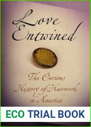 Love Entwined: The Curious History of Hairwork in America