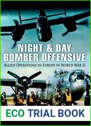 Night and Day Bomber Offensive: Allied Airmen in Europe in World World II (Pen and Sword Large Format Aviation Books)