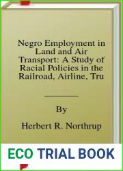 Negro Employment in Land and Air Transport: A Study of Racial Policies in the Railroad, Airline, Trucking, and Urban Transit Industries