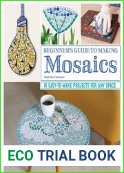 Beginner|s Guide to Making Mosaics: 16 Easy-to-Make Projects for Any Space (Fox Chapel Publishing) Step-by-Step Instructions and Photography for Window Sills, Tables, Flower Pots, Picture Frames, and 