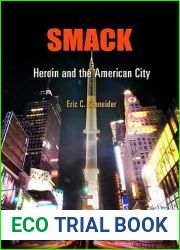 Smack: Heroin and the American City (Politics and Culture in Modern America)
