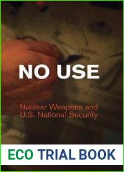 No Use: Nuclear Weapons and U.S. National Security