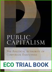 Public Capitalism: The Political Authority of Corporate Executives (Haney Foundation Series)