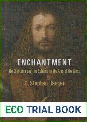 Enchantment: On Charisma and the Sublime in the Arts of the West (Haney Foundation Series)