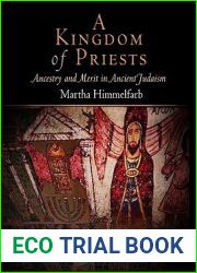 A Kingdom of Priests: Ancestry and Merit in Ancient Judaism (Jewish Culture and Contexts)