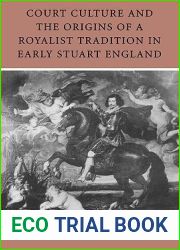 Court Culture and the Origins of a Royalist Tradition in Early Stuart England