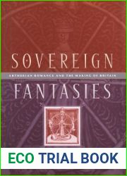 Sovereign Fantasies: Arthurian Romance and the Making of Britain (The Middle Ages Series)