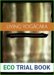 Living Yogacara: An Introduction to Consciousness-Only Buddhism