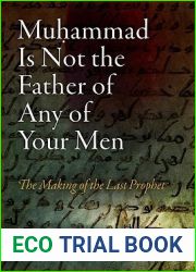 Muhammad Is Not the Father of Any of Your Men: The Making of the Last Prophet (Divinations: Rereading Late Ancient Religion)
