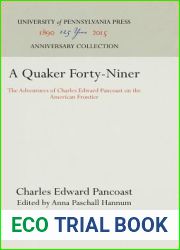 A Quaker Forty-Niner: The Adventures of Charles Edward Pancoast on the American Frontier (Anniversary Collection)
