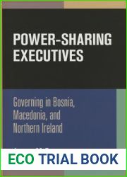 Power-Sharing Executives: Governing in Bosnia, Macedonia, and Northern Ireland (National and Ethnic Conflict in the 21st Century)