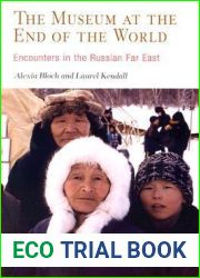 The Museum at the End of the World: Encounters in the Russian Far East