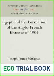 Egypt and the Formation of the Anglo-French Entente of 1904 (Anniversary Collection)