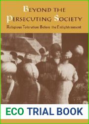 Beyond the Persecuting Society: Religious Toleration Before the Enlightenment