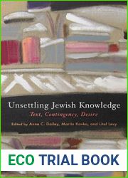 Unsettling Jewish Knowledge: Text, Contingency, Desire (Jewish Culture and Contexts)