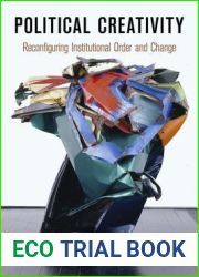 Political Creativity: Reconfiguring Institutional Order and Change