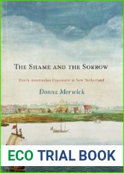The Shame and the Sorrow: Dutch-Amerindian Encounters in New Netherland (Early American Studies)