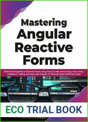 Mastering Angular Reactive Forms: Build Solid Expertise in Reactive Forms using Form Control, Form Group, Form Array, Validators, Testing and more with … Real-World Use Cases