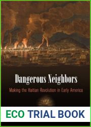 Dangerous Neighbors: Making the Haitian Revolution in Early America