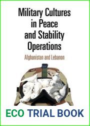 Military Cultures in Peace and Stability Operations: Afghanistan and Lebanon