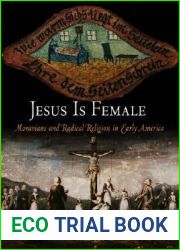 Jesus Is Female: Moravians and Radical Religion in Early America (Early American Studies)