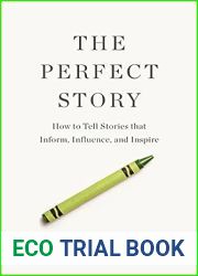 The Perfect Story: How to Tell Stories that Inform, Influence, and Inspire