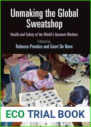 Unmaking the Global Sweatshop: Health and Safety of the World|s Garment Workers (Pennsylvania Studies in Human Rights)