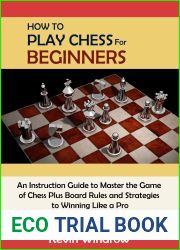 How to Play Chess for Beginners: An Instruction Guide to Master the Game of Chess Plus Board Rules and Strategies to Winning Like a Pro