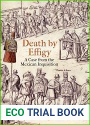 Death by Effigy: A Case from the Mexican Inquisition (The Early Modern Americas)
