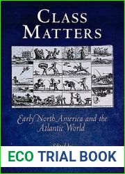 Class Matters: Early North America and the Atlantic World (Early American Studies)