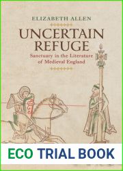 Uncertain Refuge: Sanctuary in the Literature of Medieval England (The Middle Ages Series)
