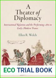 A Theater of Diplomacy: International Relations and the Performing Arts in Early Modern France (Haney Foundation Series)