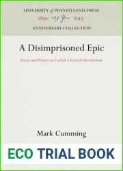 A Disimprisoned Epic: Form and Vision in Carlyle|s French Revolution (Anniversary Collection)