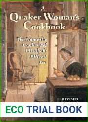 A Quaker Woman|s Cookbook: The Domestic Cookery of Elizabeth Ellicott Lea, Revised Edition