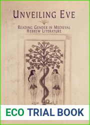 Unveiling Eve: Reading Gender in Medieval Hebrew Literature (Jewish Culture and Contexts)