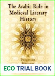 The Arabic Role in Medieval Literary History: A Forgotten Heritage (The Middle Ages Series)