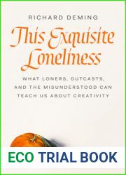 This Exquisite Loneliness: What Loners, Outcasts, and the Misunderstood Can Teach Us About Creativity
