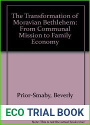 The Transformation of Moravian Bethlehem: From Communal Mission to Family Economy by Beverly Prior Smaby (1989-01-30)