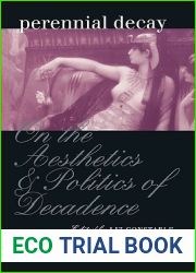 Perennial Decay: On the Aesthetics and Politics of Decadence