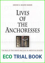Lives of the Anchoresses: The Rise of the Urban Recluse in Medieval Europe (The Middle Ages Series)