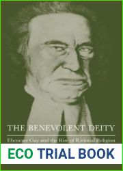 The Benevolent Deity: Ebenezer Gay and the Rise of Rational Religion in New England, 1696-1787