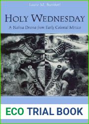 Holy Wednesday: A Nahua Drama from Early Colonial Mexico (New Cultural Studies)