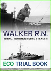 Walker, R.N.: The Greatest U-Boat Hunter of the Battle of the Atlantic (Submarine Warfare in World War Two)