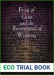Fear of God and the Beginning of Wisdom: The School of Nisibis and the Development of Scholastic Culture in Late Antique Mesopotamia (Divinations: Rereading Late Ancient Religion)