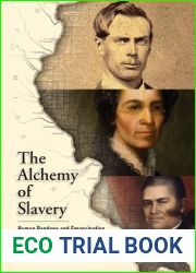The Alchemy of Slavery: Human Bondage and Emancipation in the Illinois Country, 1730-1865 (America in the Nineteenth Century)
