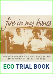 Fire in My Bones: Transcendence and the Holy Spirit in African American Gospel (Contemporary Ethnography)